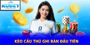 keo cau thu ghi ban dau tien kubet11